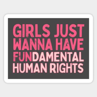 Girls Just Wanna Have Fundamental Human Rights Magnet